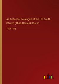 Produktbild: An historical catalogue of the Old South Church (Third Church) Boston