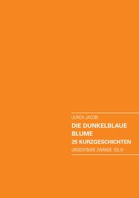 Produktbild: Die dunkelblaue Blume. 25 Kurzgeschichten
