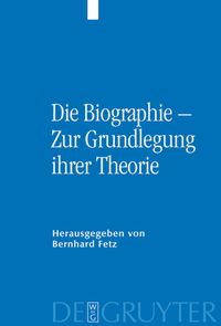 Bild vom Artikel Die Biographie – Zur Grundlegung ihrer Theorie vom Autor Bernhard Fetz