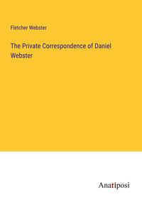 Produktbild: The Private Correspondence of Daniel Webster