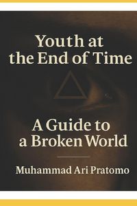 Produktbild: Youth at the End of Time - A Guide to a Broken World