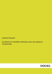 Produktbild: Geschichte der christlichen Missionen unter den Indianern Nordamerikas