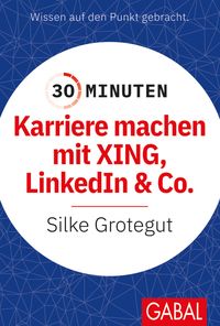 Bild vom Artikel 30 Minuten Karriere machen mit XING, LinkedIn und Co. vom Autor Silke Grotegut