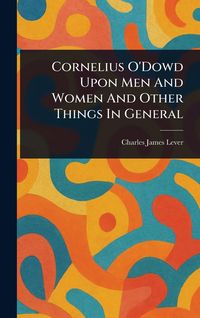 Produktbild: Cornelius O'Dowd Upon Men And Women And Other Things In General