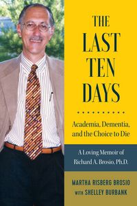Produktbild: The Last Ten Days - Academia, Dementia, and the Choice to Die