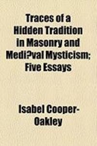 Produktbild: Traces of a Hidden Tradition in Masonry and Mediaeval Mysticism; Five Essays
