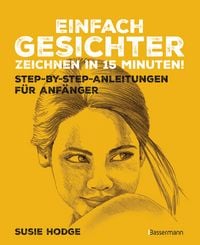 Produktbild: Einfach Gesichter zeichnen in 15 Minuten! Step-by-step-Anleitungen f&uuml;r Anf&auml;nger -