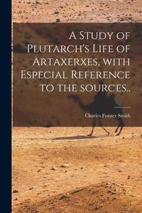 Produktbild: A Study of Plutarch's Life of Artaxerxes [microform], With Especial Reference to the Sources..