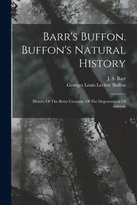 Produktbild: Barr's Buffon. Buffon's Natural History: History Of The Brute Creation. Of The Degeneration Of Animals