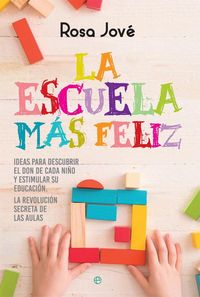 Produktbild: La escuela m&aacute;s feliz : ideas para descubrir el don de cada ni&ntilde;o y estimular su educaci&oacute;n : la revoluci&oacute;n secreta de las aulas