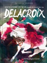 Produktbild: Alexandre Dumas erz&auml;hlt die Geschichte von Delacroix