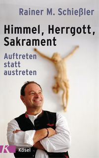 Bild vom Artikel Himmel - Herrgott - Sakrament vom Autor Rainer M. Schiessler