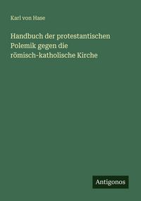 Produktbild: Handbuch der protestantischen Polemik gegen die r&ouml;misch-katholische Kirche