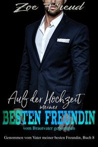 Produktbild: Auf der Hochzeit meiner besten Freundin vom Brautvater genommen