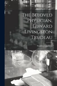Produktbild: The Beloved Physician, Edward Livingston Trudeau