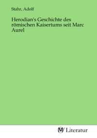 Produktbild: Herodian's Geschichte des r&ouml;mischen Kaisertums seit Marc Aurel