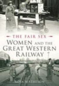 Produktbild: Matheson, R: Fair Sex: Women and the Great Western Railway