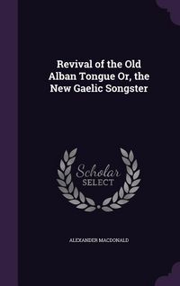 Produktbild: Revival of the Old Alban Tongue Or, the New Gaelic Songster