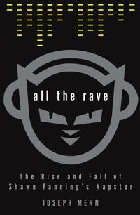 Produktbild: All the Rave: The Rise and Fall of Shawn Fanning's Napster