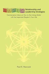 Produktbild: Basic Relationship and Leadership Strategies: Commonsense Ideas on How to Get Along Better with the Important People in Your Life