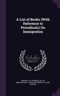 Produktbild: A List of Books (With Reference to Periodicals) On Immigration