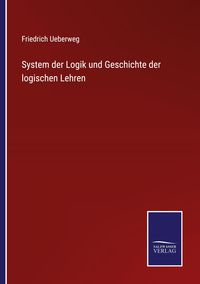 Produktbild: System der Logik und Geschichte der logischen Lehren