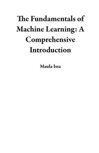 Produktbild: The Fundamentals of Machine Learning: A Comprehensive Introduction