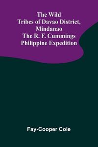 Produktbild: The Wild Tribes of Davao District, Mindanao The R. F. Cummings Philippine Expedition