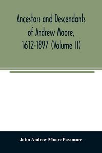 Produktbild: Ancestors and descendants of Andrew Moore, 1612-1897 (Volume II)