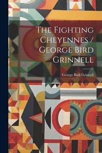 Produktbild: The Fighting Cheyennes / George Bird Grinnell