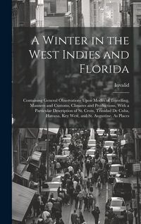 Produktbild: A Winter in the West Indies and Florida: Containing General Observations Upon Modes of Travelling, Manners and Customs, Climates and Productions, With