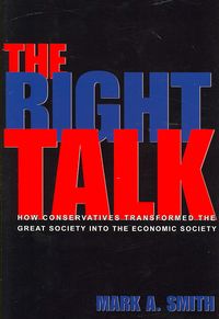 Produktbild: The Right Talk: How Conservatives Transformed the Great Society Into the Economic Society