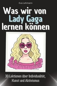 Produktbild: Was wir von Lady Gaga lernen k&ouml;nnen