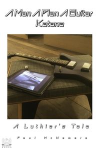 Produktbild: A Man A Plan A Guitar Katana: A Luthier's Tale