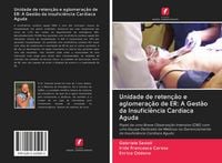 Produktbild: Unidade de reten&ccedil;&atilde;o e aglomera&ccedil;&atilde;o de ER: A Gest&atilde;o da Insufici&ecirc;ncia Card&iacute;aca Aguda
