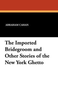 Produktbild: Cahan, A: Imported Bridegroom and Other Stories of the New Y