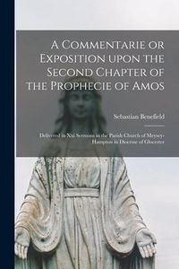 Produktbild: A Commentarie or Exposition Upon the Second Chapter of the Prophecie of Amos: Delivered in xxi Sermons in the Parish Church of Meysey-Hampton in Dioce