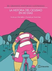 Produktbild: La historia del ciclismo en 80 d&iacute;as : 80 grandes historias ilustradas
