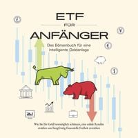 Produktbild: ETF für Anfänger - Das Börsenbuch für eine intelligente Geldanlage: Wie Sie Ihr Geld bestmöglich schützen, eine solide Rendite erzielen und langfristig finanzielle Freiheit erreichen