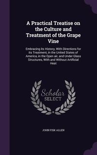 Produktbild: A Practical Treatise on the Culture and Treatment of the Grape Vine