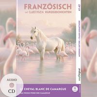 Produktbild: Le Cheval Blanc de Camargue - Franz&ouml;sisch lernen mit lustigen Kurzgeschichten A1-A2 (+ Audio-CD)