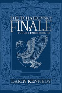 Produktbild: The Tchaikovsky Finale (Fugue & Fable, #3)