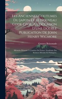 Produktbild: Les Anciennes Coutumes Du Japon Et Le Nouveau Code Civil, &Agrave; L'occasion D'une Double Publication De John Henry Wigmore