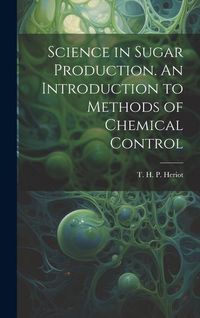 Produktbild: Science in Sugar Production. An Introduction to Methods of Chemical Control