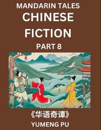 Produktbild: Chinese Fiction (Part 8) - Mandarin Tales, Reading Chinese Short Stories, Learn Mandarin Chinese Language and Culture, Suitable for HSK All Level Preparations and Reading Practice, Easy Lessons for Beginners