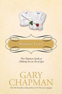 Produktbild: Making Love: The Chapman Guide to Making Sex an Act of Love