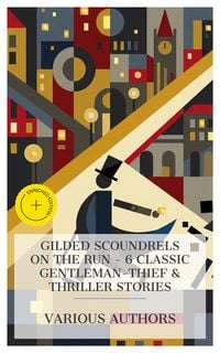 Produktbild: Gilded Scoundrels on the Run - 6 Classic Gentleman-Thief & Thriller Stories