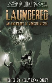 Produktbild: Laundered - An Anthology of Monster Messes (Legion of Dorks presents, #1)
