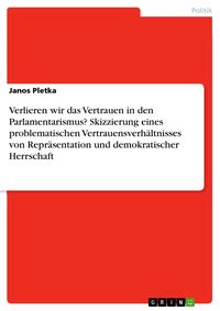 Produktbild: Verlieren wir das Vertrauen in den Parlamentarismus? Skizzierung eines problematischen Vertrauensverh&auml;ltnisses von Repr&auml;sentation und demokratischer H