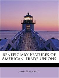 Produktbild: Kennedy, J: Beneficiary Features of American Trade Unions